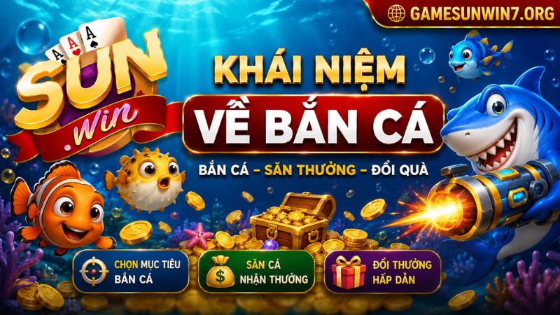 Tìm hiểu đôi nét về Bắn Cá Sunwin