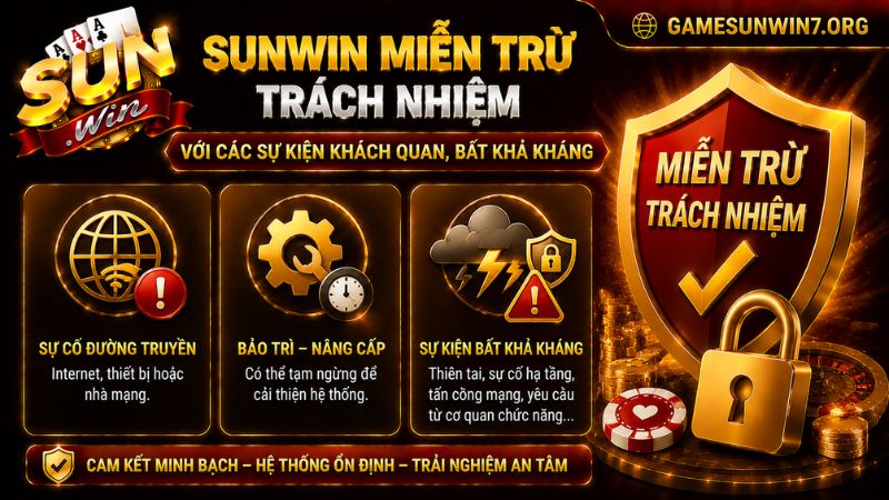 SUNWIN miễn trừ trách nhiệm với các sự kiện khách quan, bất khả kháng